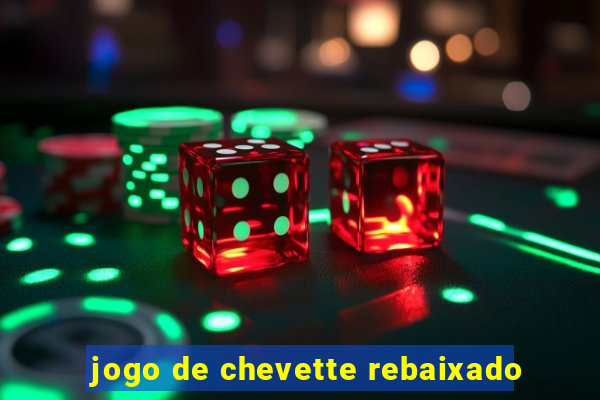 jogo de chevette rebaixado